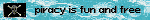 A blue blinkie that reads Piracy is fun and free.